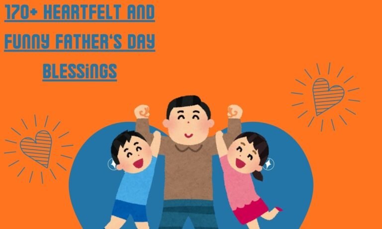 170+ Heartfelt and Funny Father’s Day Blessings