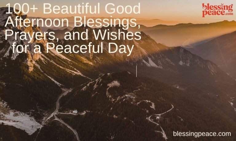 100+ Beautiful Good Afternoon Blessings, Prayers, and Wishes for a Peaceful Day